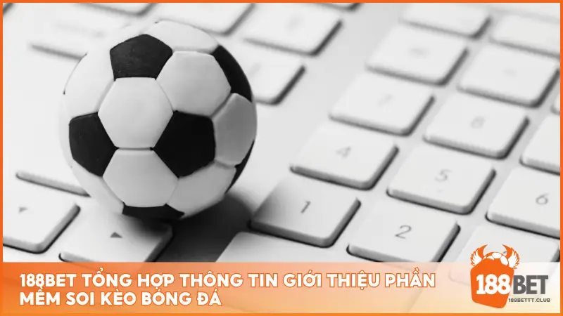 188BET cung cấp thông tin chi tiết về các phần mềm soi kèo bóng đá, giúp người chơi lựa chọn công cụ hỗ trợ cá cược phù hợp nhất.