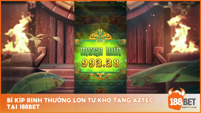 Bí kíp rinh thưởng lớn từ Kho Tàng Aztec tại 188BET