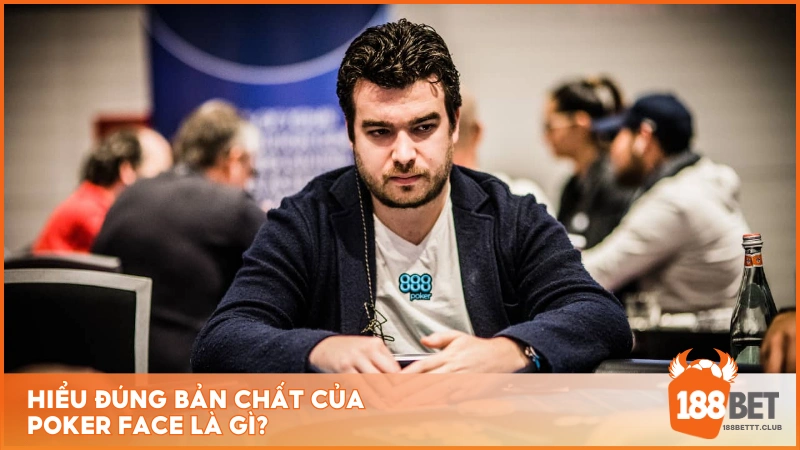 Hiểu đúng bản chất của Poker Face là gì?