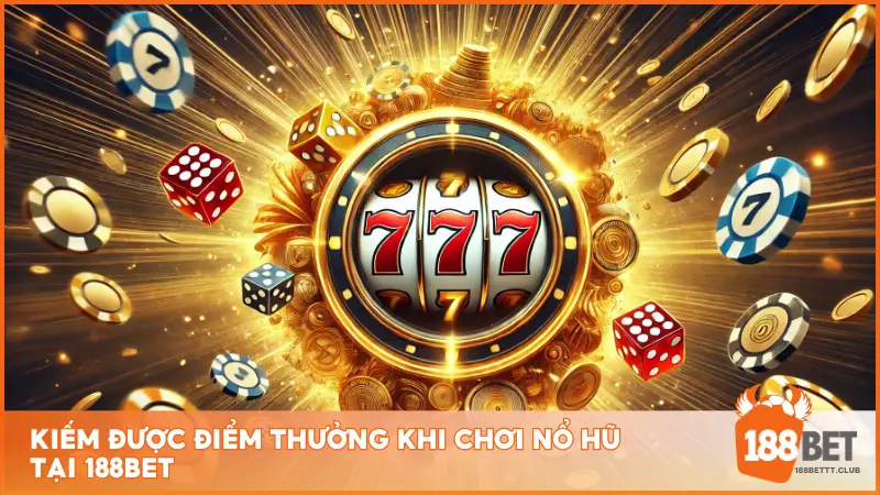 Kiếm được điểm thưởng khi chơi Nổ Hũ tại 188bet