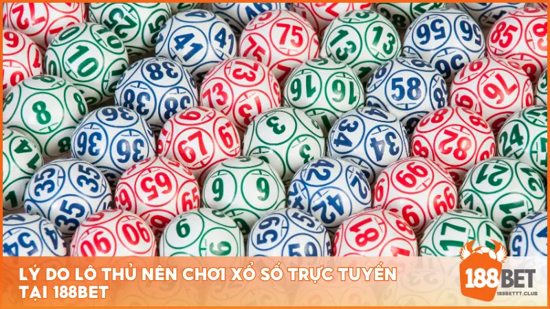 Lý do người chơi nên tham gia xổ số trực tuyến tại 188BET