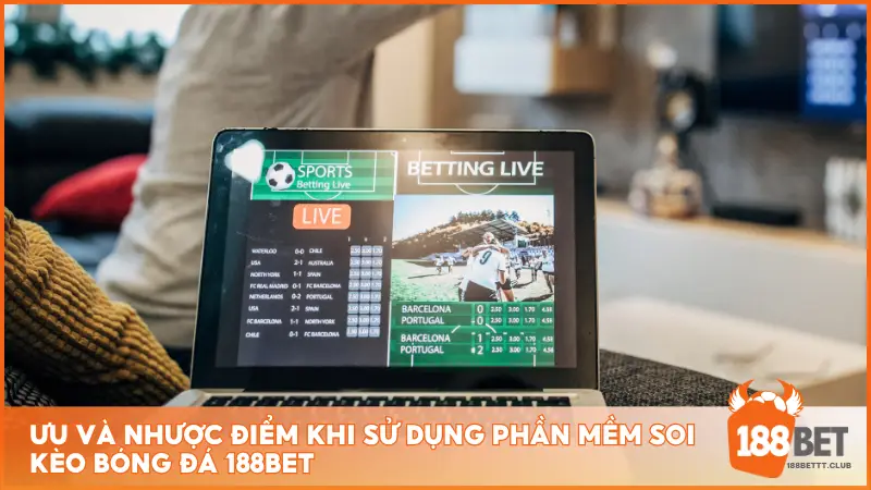 Khám phá những ưu và nhược điểm của phần mềm soi kèo bóng đá 188BET để đưa ra quyết định cá cược thông minh hơn.