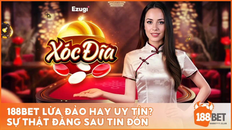 188BET lừa đảo hay uy tín? Sự thật đằng sau tin đồn 