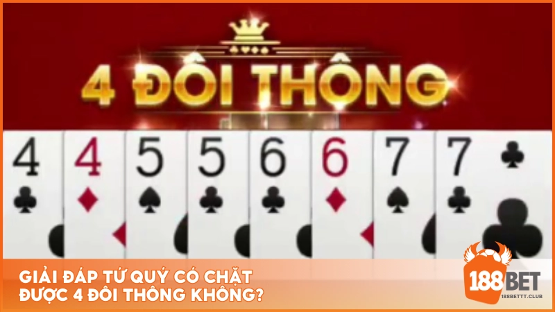 Giải đáp Tứ Quý có chặt được 4 đôi thông không?