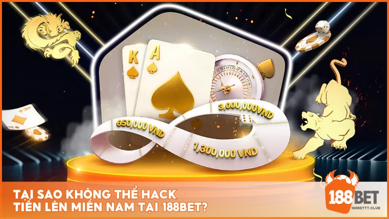 Tại sao không thể hack Tiến Lên Miền Nam tại 188BET?